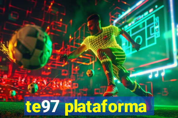 te97 plataforma